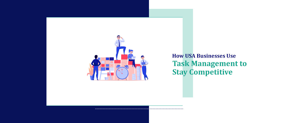 How USA Businesses Use Task Management to Stay Competitive